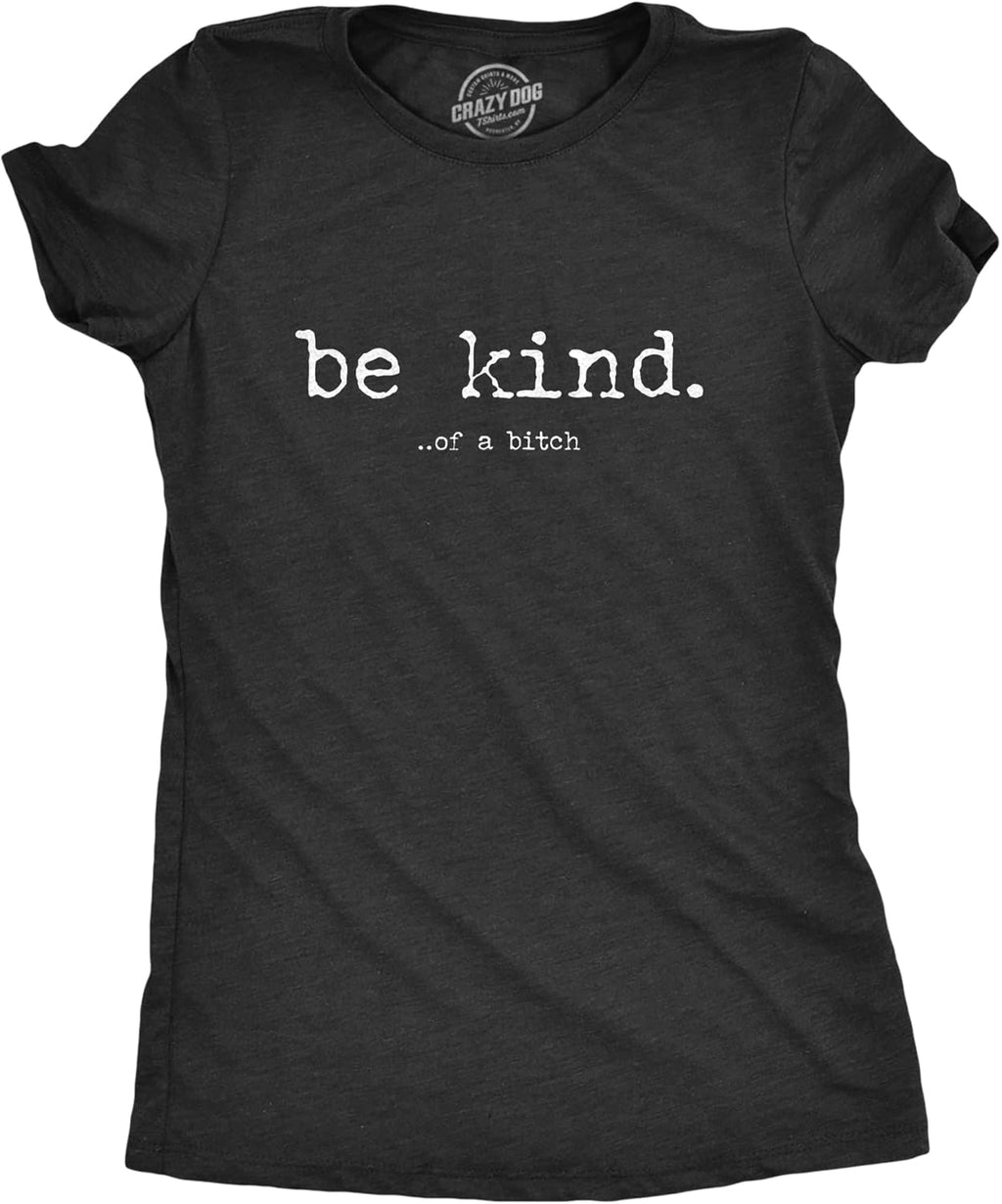 Womens Be Kind of A Bitch T Shirt Funny Advice Offensive Novelty Graphic Tee for Ladies