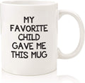 My Favorite Child Gave Me This Funny Coffee Mug - Mom & Dad Gifts - Gag Birthday Gift for Mom or Dad from Daughter, Son, Kids - Novelty Bday Present Idea for Parents - Fun Cup for Men, Women
