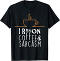 I Run On Coffee And Sarcasm T-Shirts