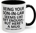 GyftWear Being Your Son In Law Seems Like Gift Enough Funny Coffee Mug For Mothers Day Gifts Mother in Law Gifts 11oz Ceramic Cup