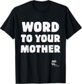 Word to Your Mother Mom Mama Rap Lyric Novelty 90s Hip Hop T-Shirt