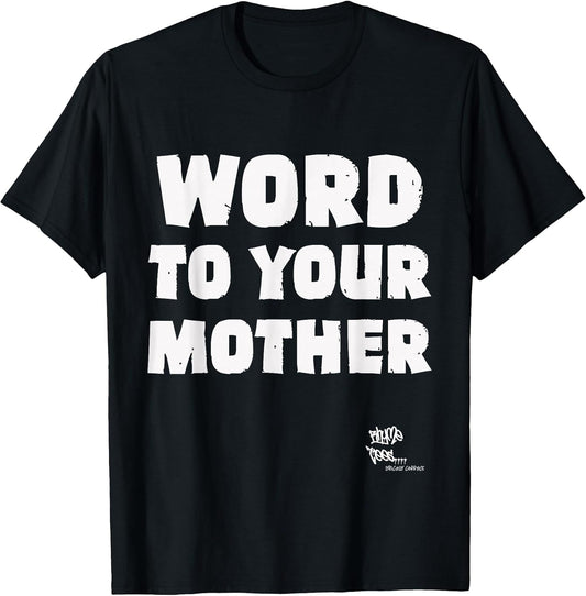 Word to Your Mother Mom Mama Rap Lyric Novelty 90s Hip Hop T-Shirt