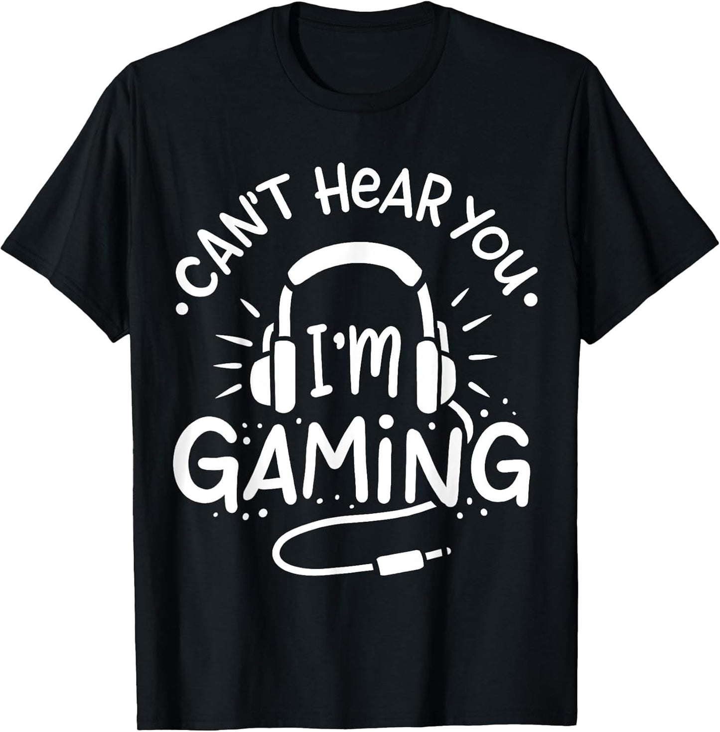 Gift for Gamer Can't Hear You I'm Gaming T-Shirt