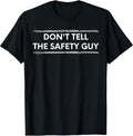 Don't Tell The Safety Guy Construction Pun Design T-Shirt