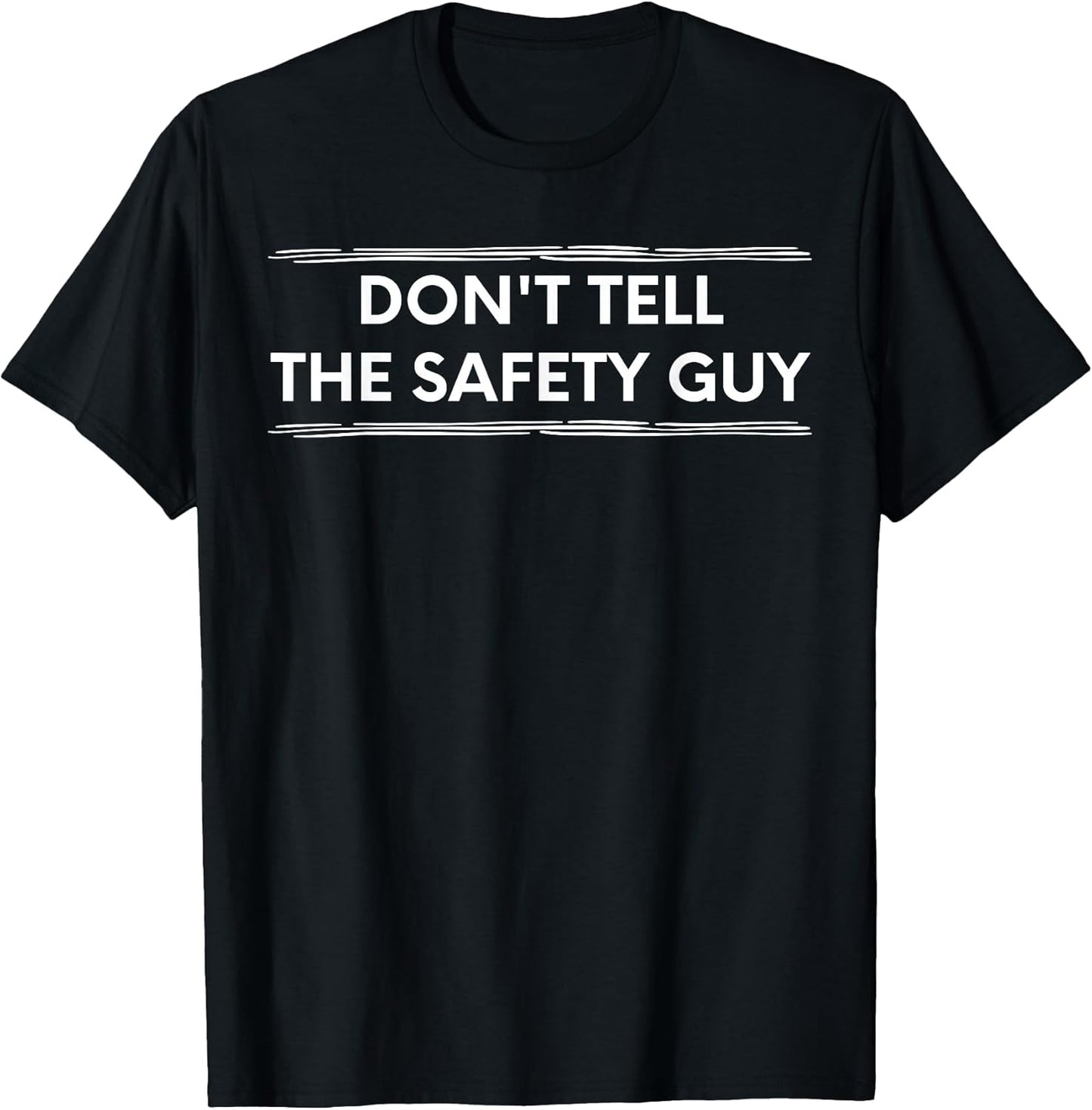 Don't Tell The Safety Guy Construction Pun Design T-Shirt