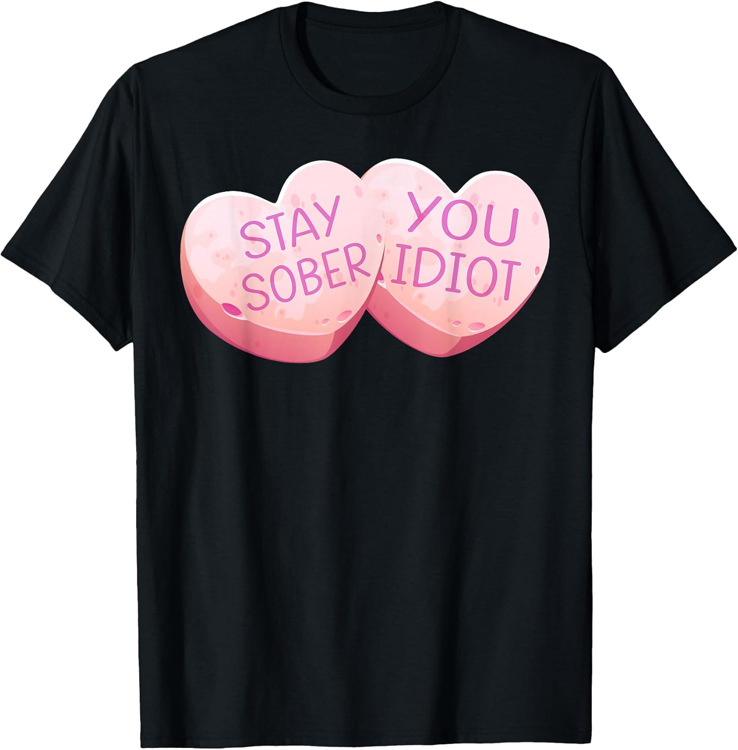 Valentine’s Stay Sober You Idiot Tees