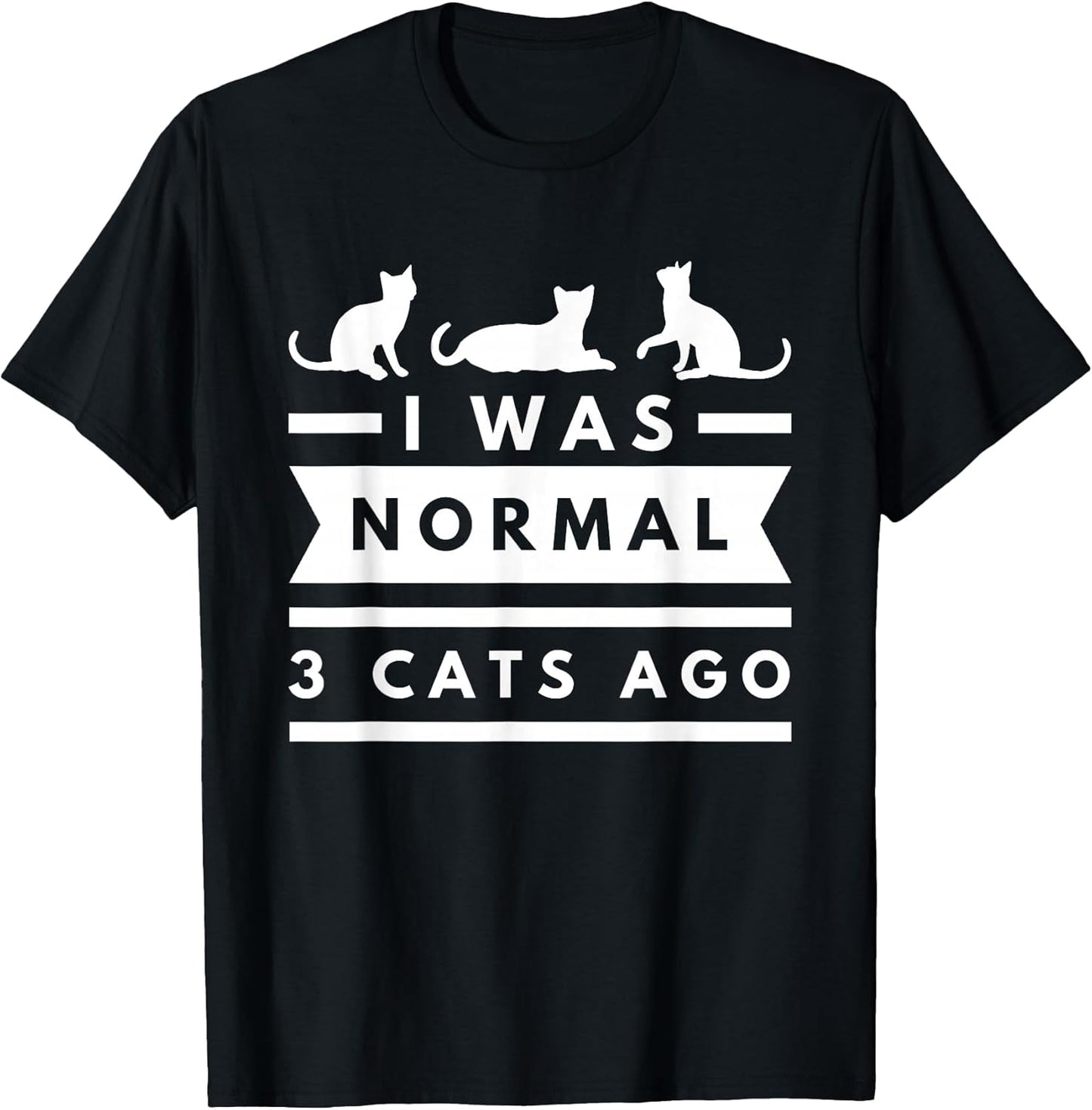 I was Normal 3 Cats ago cat Lovers Owners Funny T-Shirt