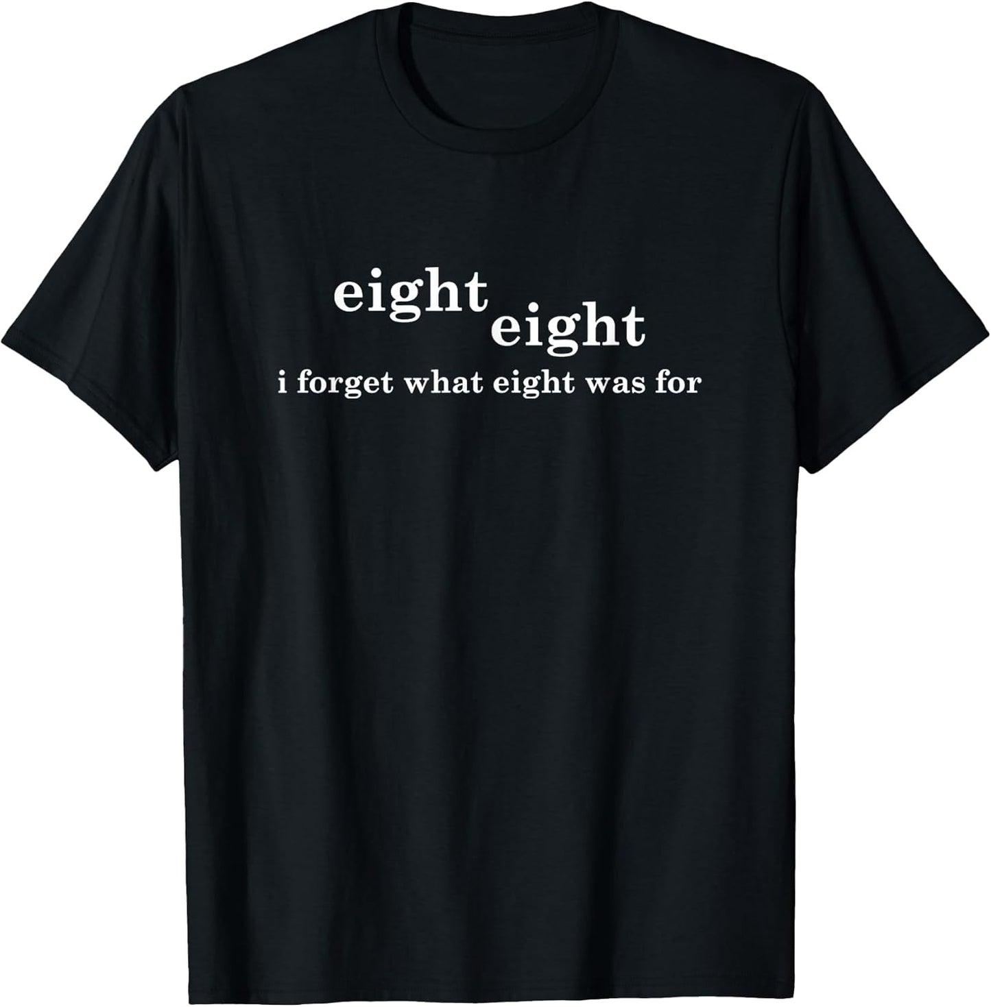 I Forget What Eight Was For Funny Saying Sarcastic