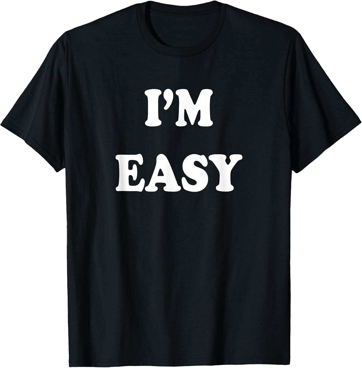 I'm Easy Funny Tee