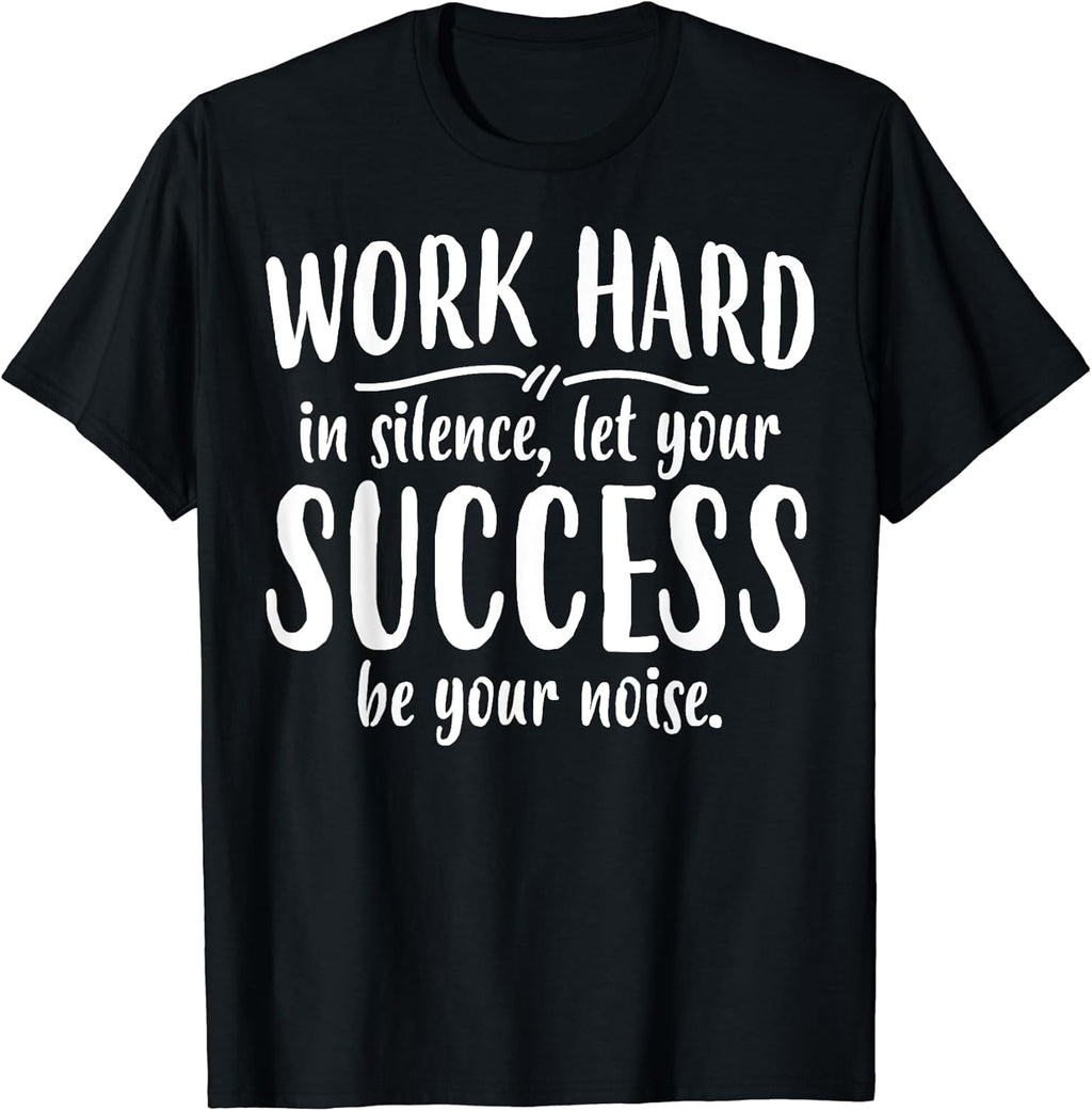 Work Hard Success Noise - Growth Mindset Motivation Saying T-Shirt