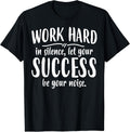 Work Hard Success Noise - Growth Mindset Motivation Saying T-Shirt