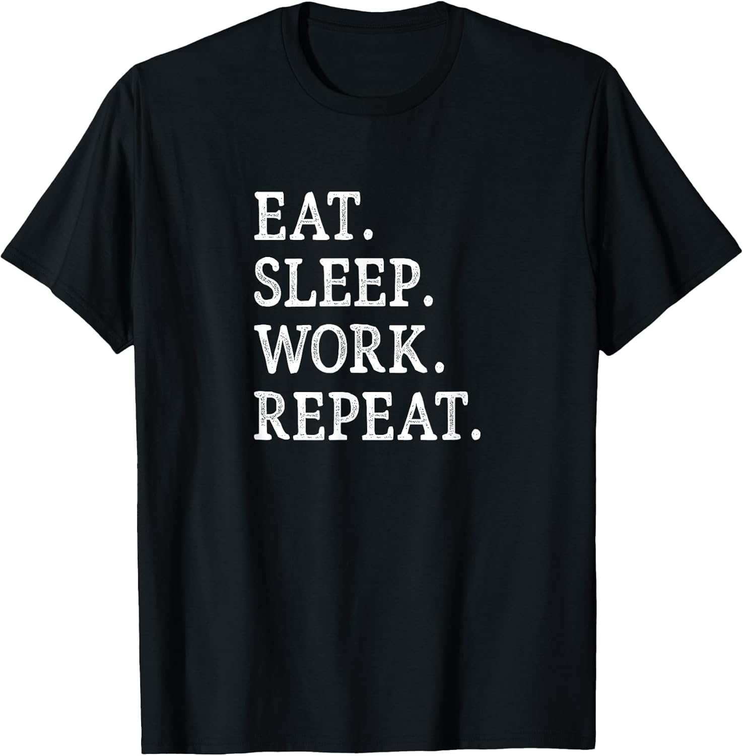 Eat Sleep Work Repeat -