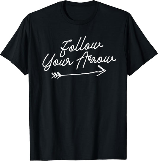 Follow Your Arrow Inspirational Quote Motivational Print T-Shirt
