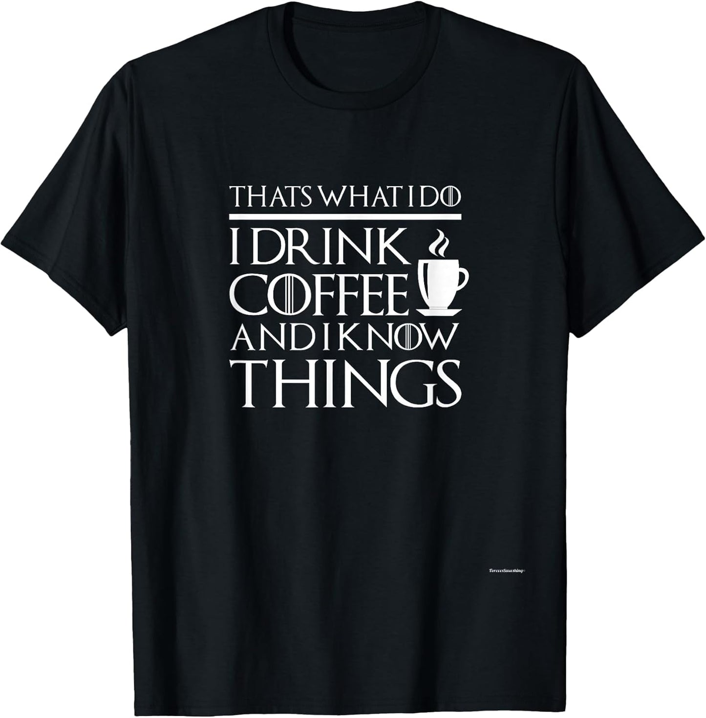 Thats what I do I drink and I know things
