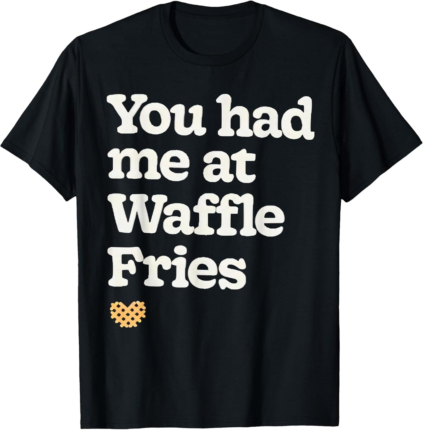 You had me at waffle fries