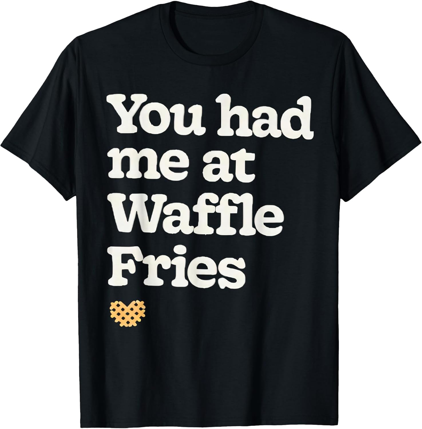 You had me at waffle fries