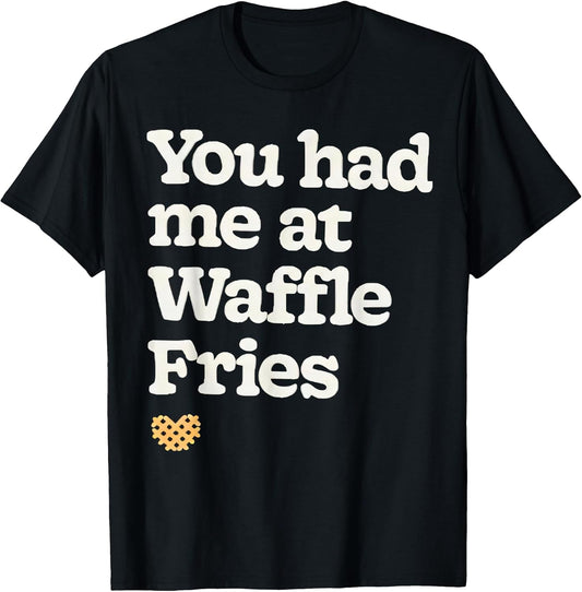 You had me at waffle fries
