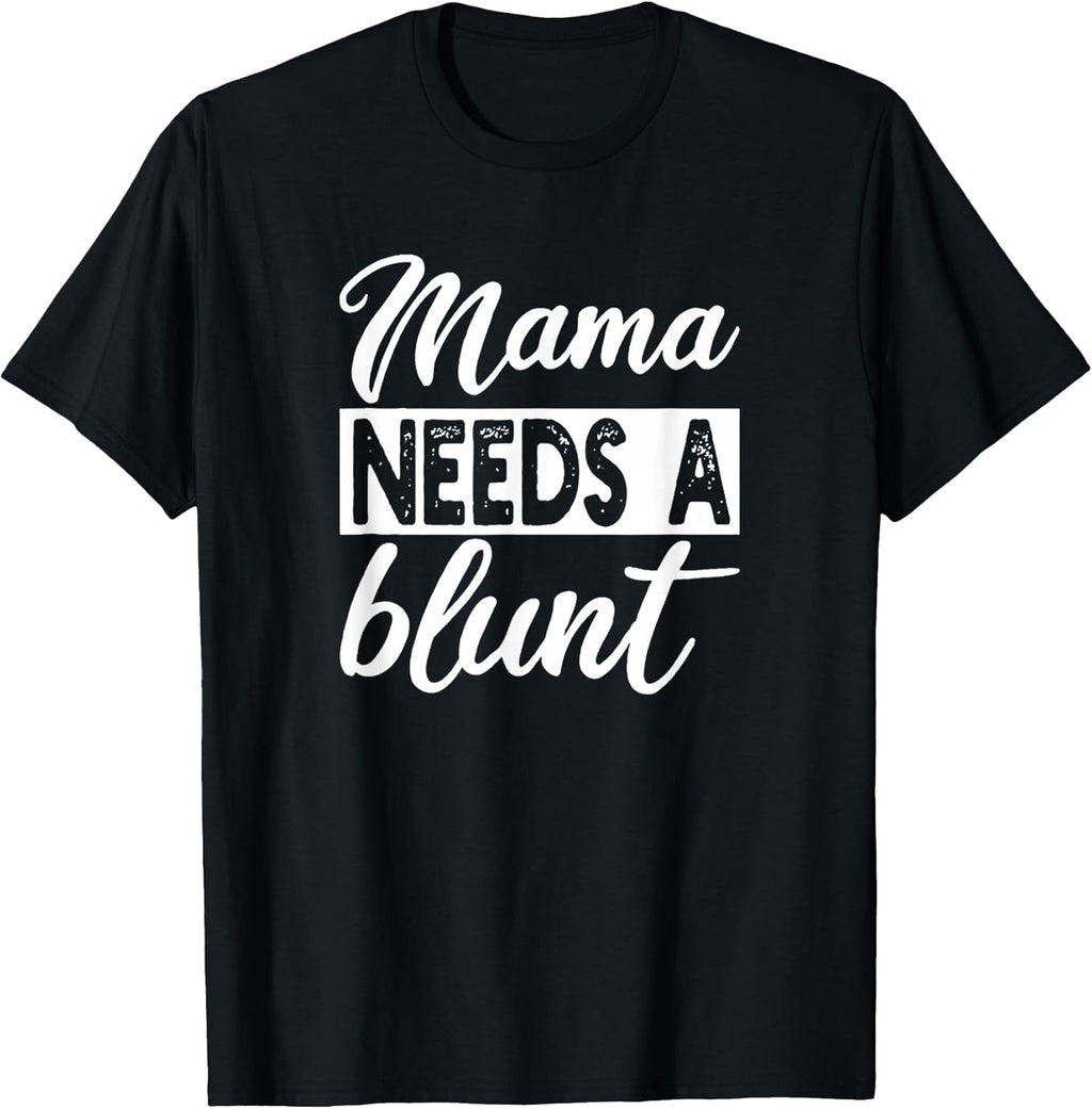 Mama Needs A Blunt Funny Stoner Mom Sayings