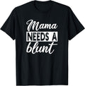 Mama Needs A Blunt Funny Stoner Mom Sayings