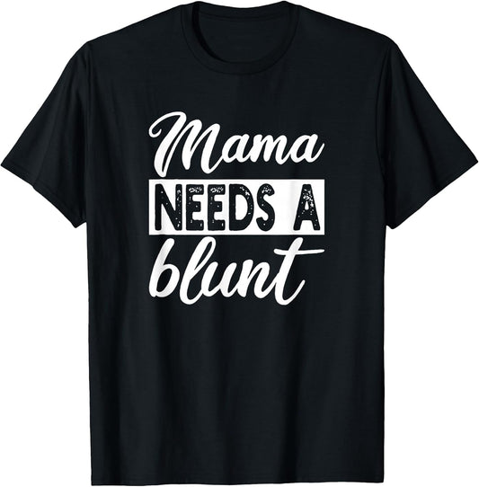 Mama Needs A Blunt Funny Stoner Mom Sayings