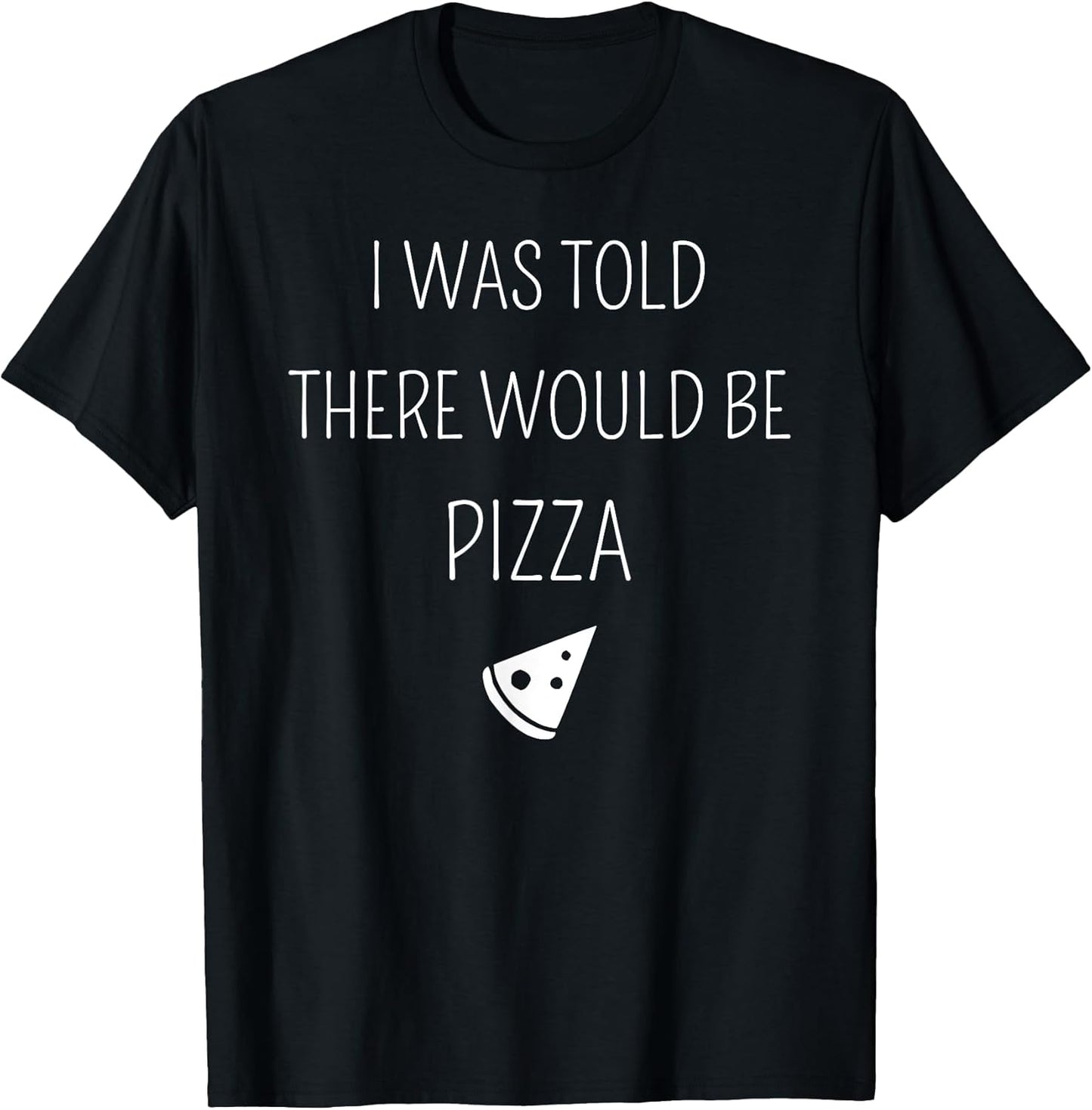 Funny I Was Told There Would Be Pizza