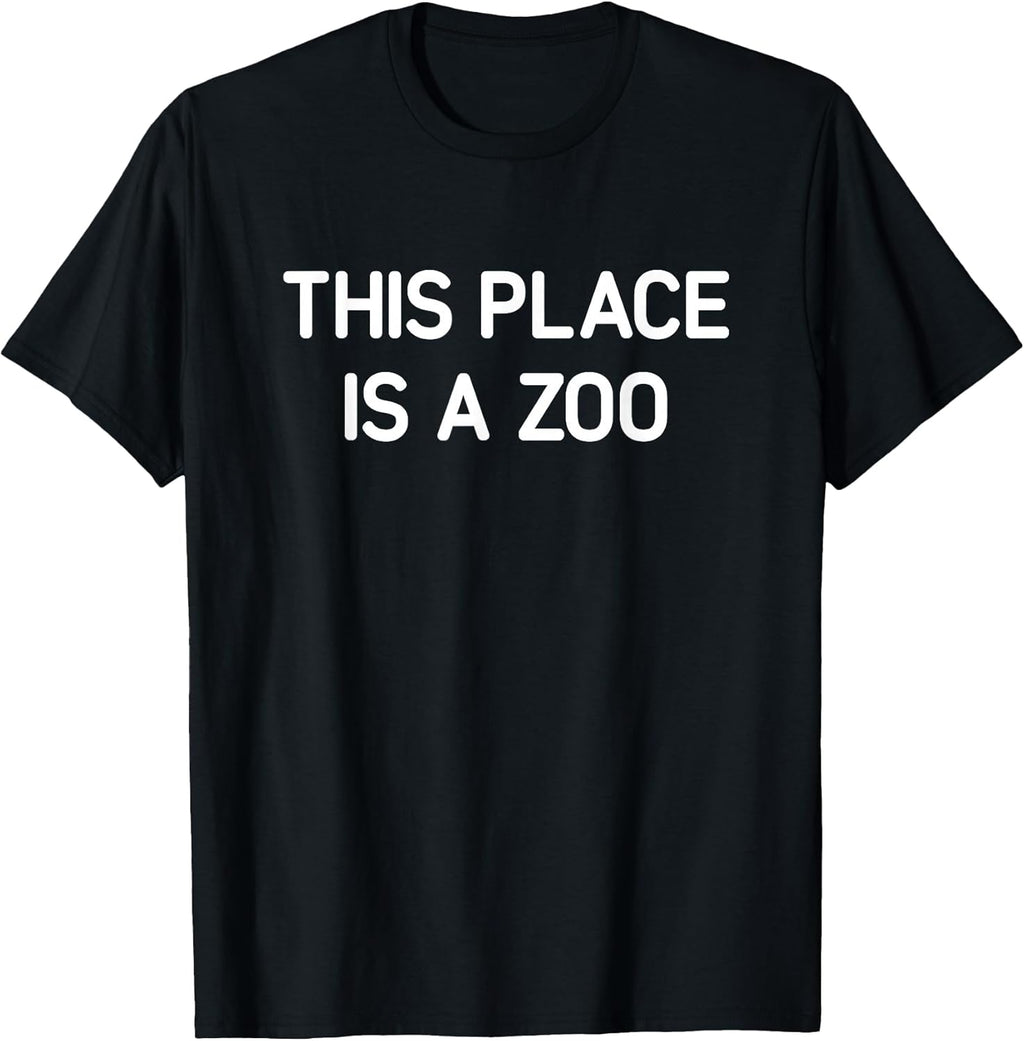 This Place is A Zoo, Funny, Jokes, Sarcastic T-Shirt