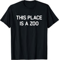 This Place is A Zoo, Funny, Jokes, Sarcastic T-Shirt