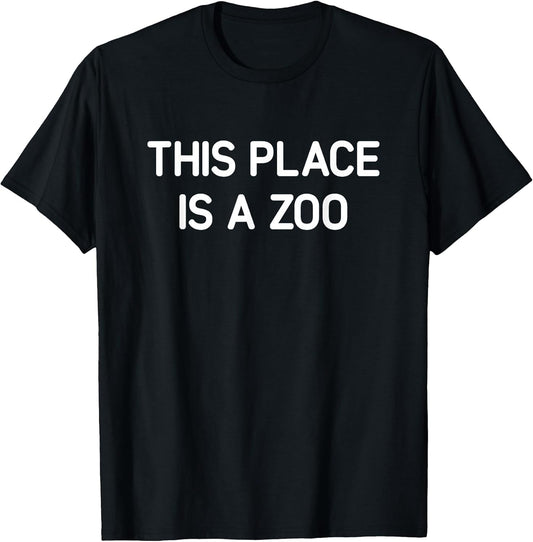 This Place is A Zoo, Funny, Jokes, Sarcastic T-Shirt