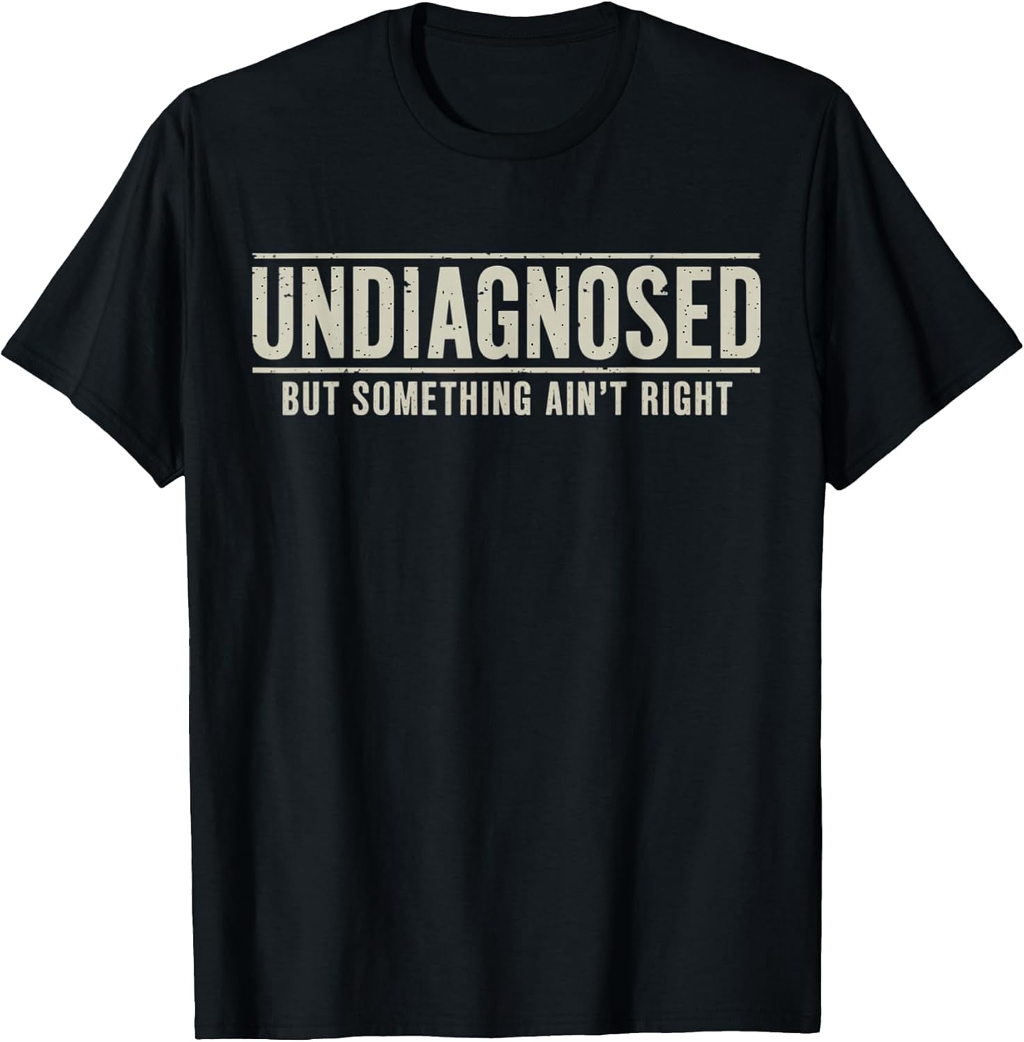 Undiagnosed But Something Ain't Right Funny Saying T-Shirt