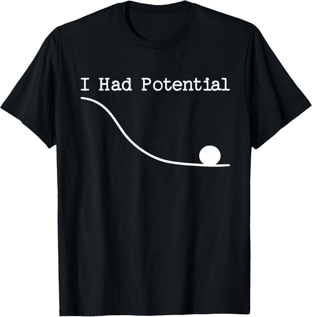 Funny Saying I Had Potential T-Shirt