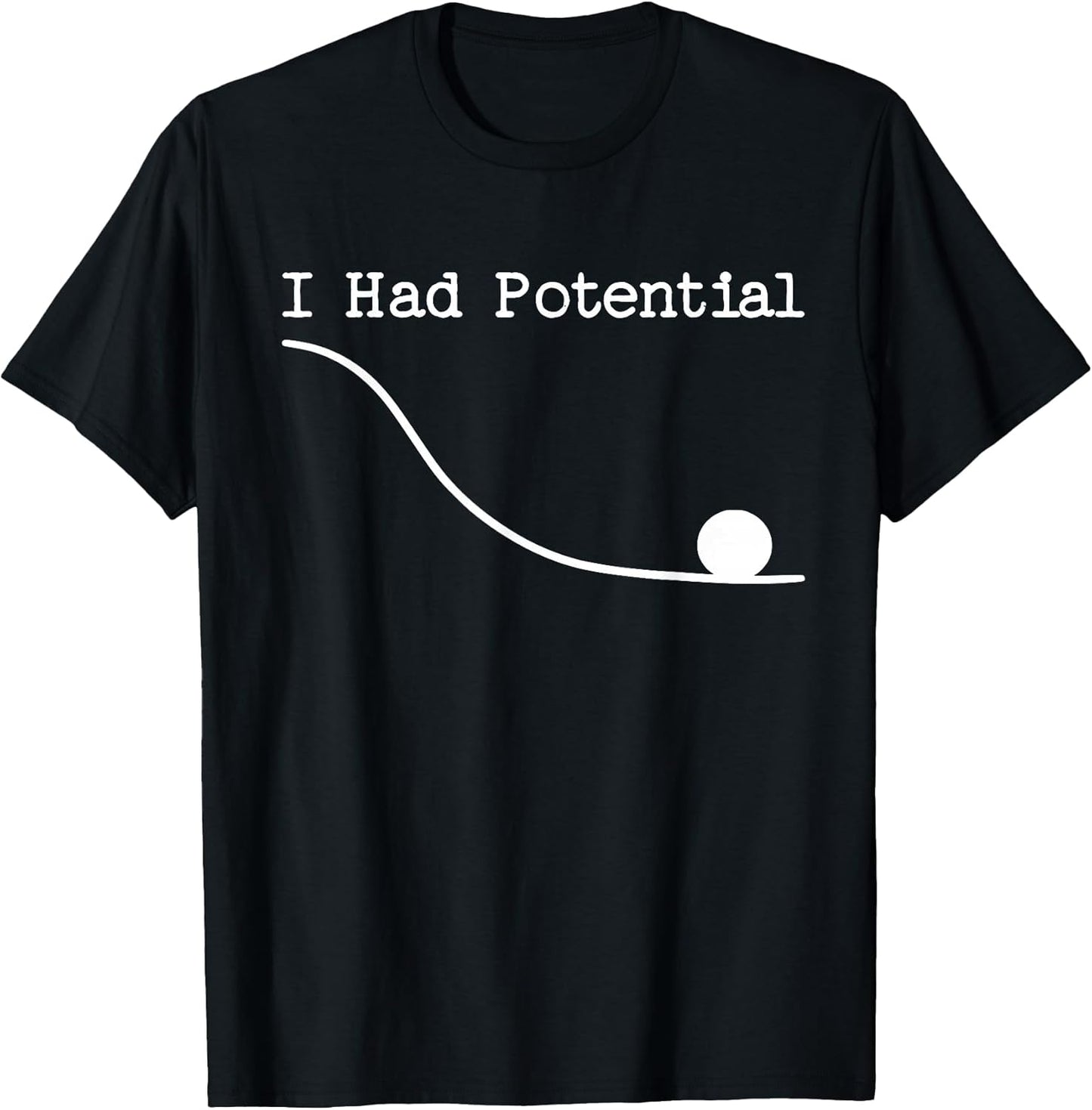 Funny Saying I Had Potential T-Shirt