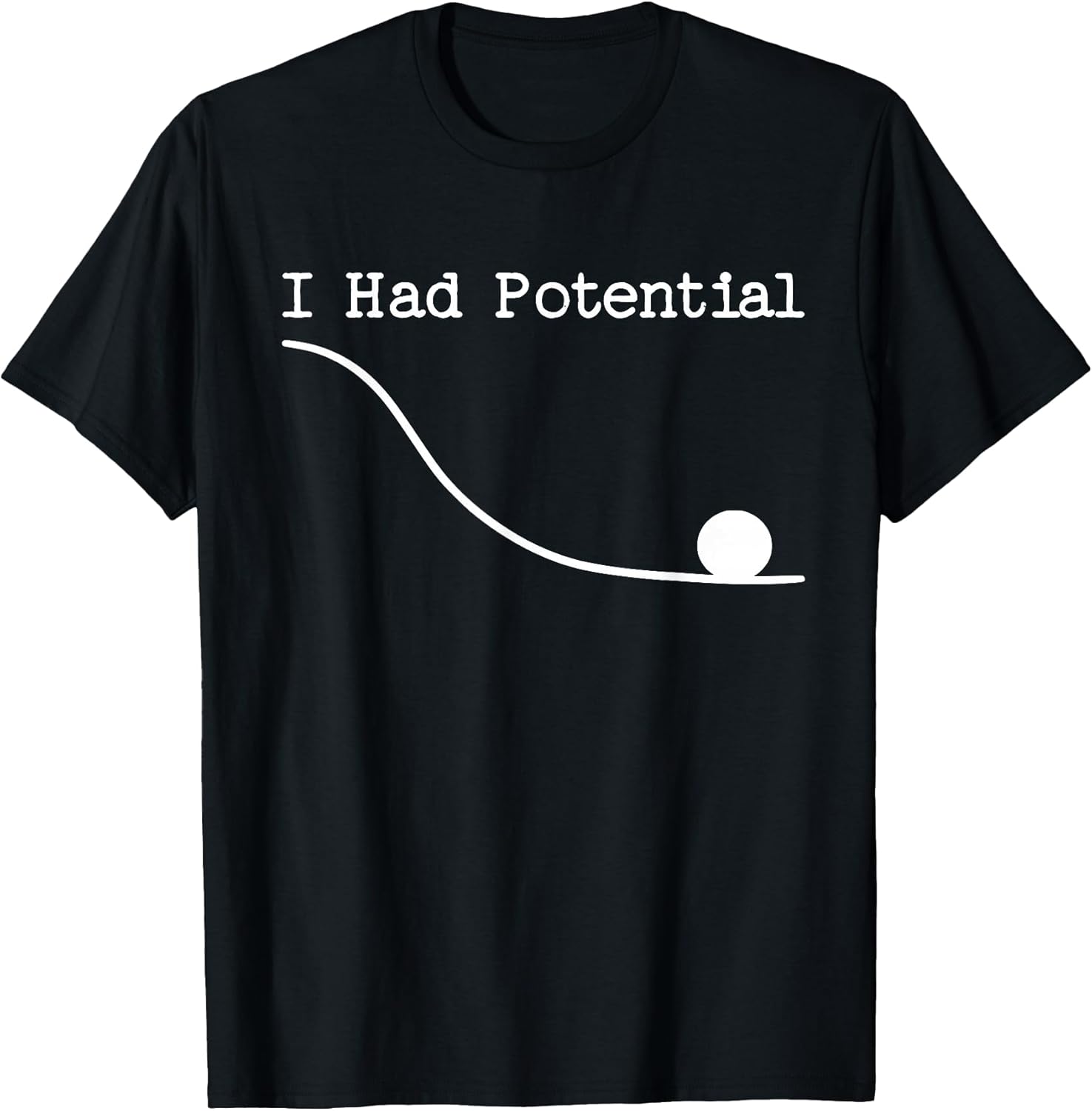 Funny Saying I Had Potential T-Shirt