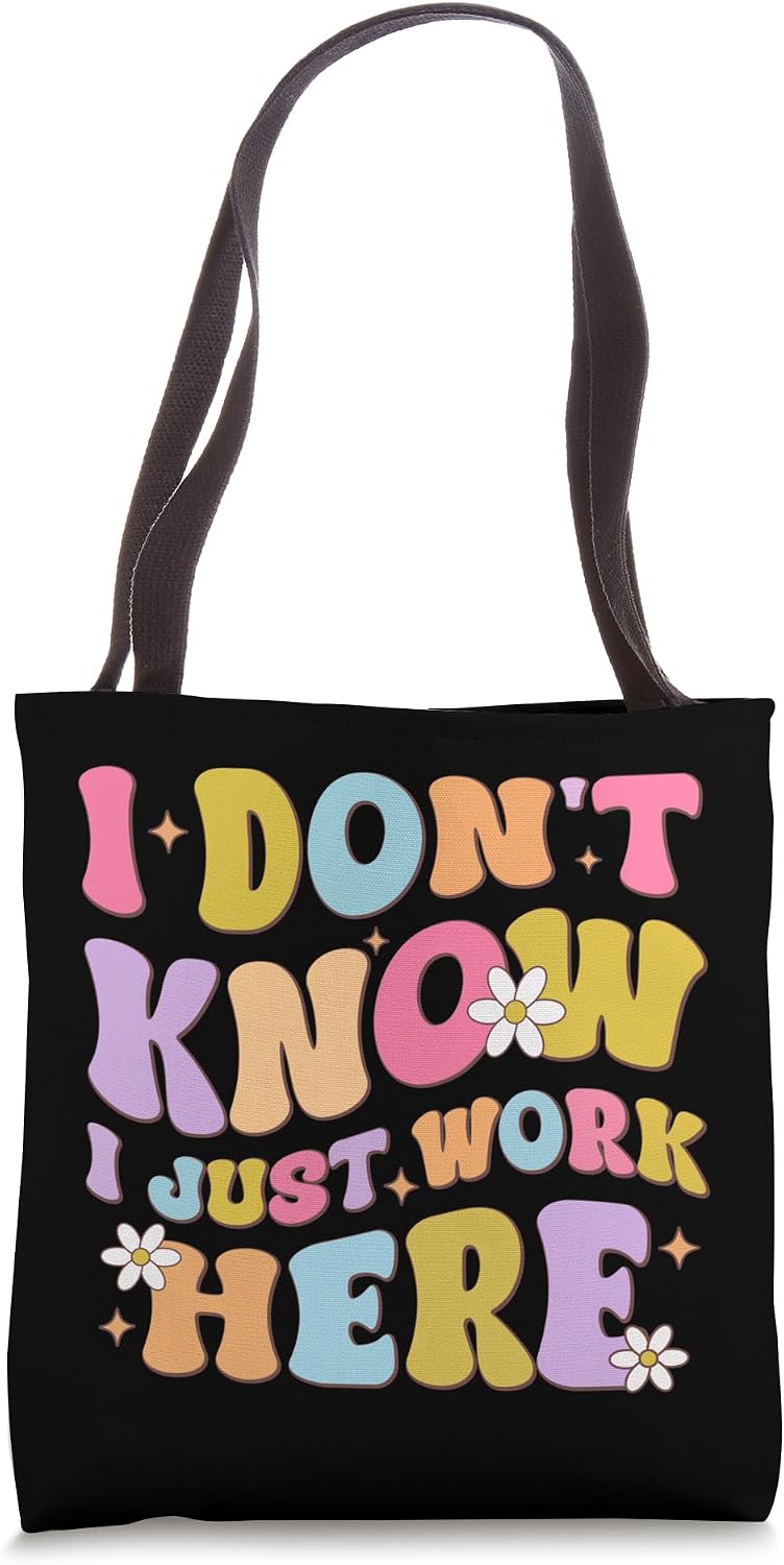 I Don't Know I Just Work Here funny Humorous Sayings Tote Bag