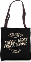 Never Dreamed Id Be Super Sexy Truck Driver Shirt