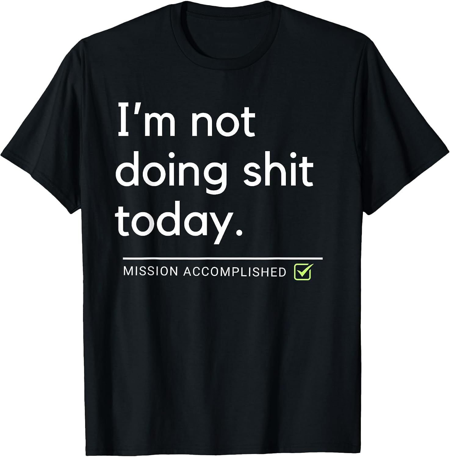 I'm Not Doing Shit Today Mission Accomplished