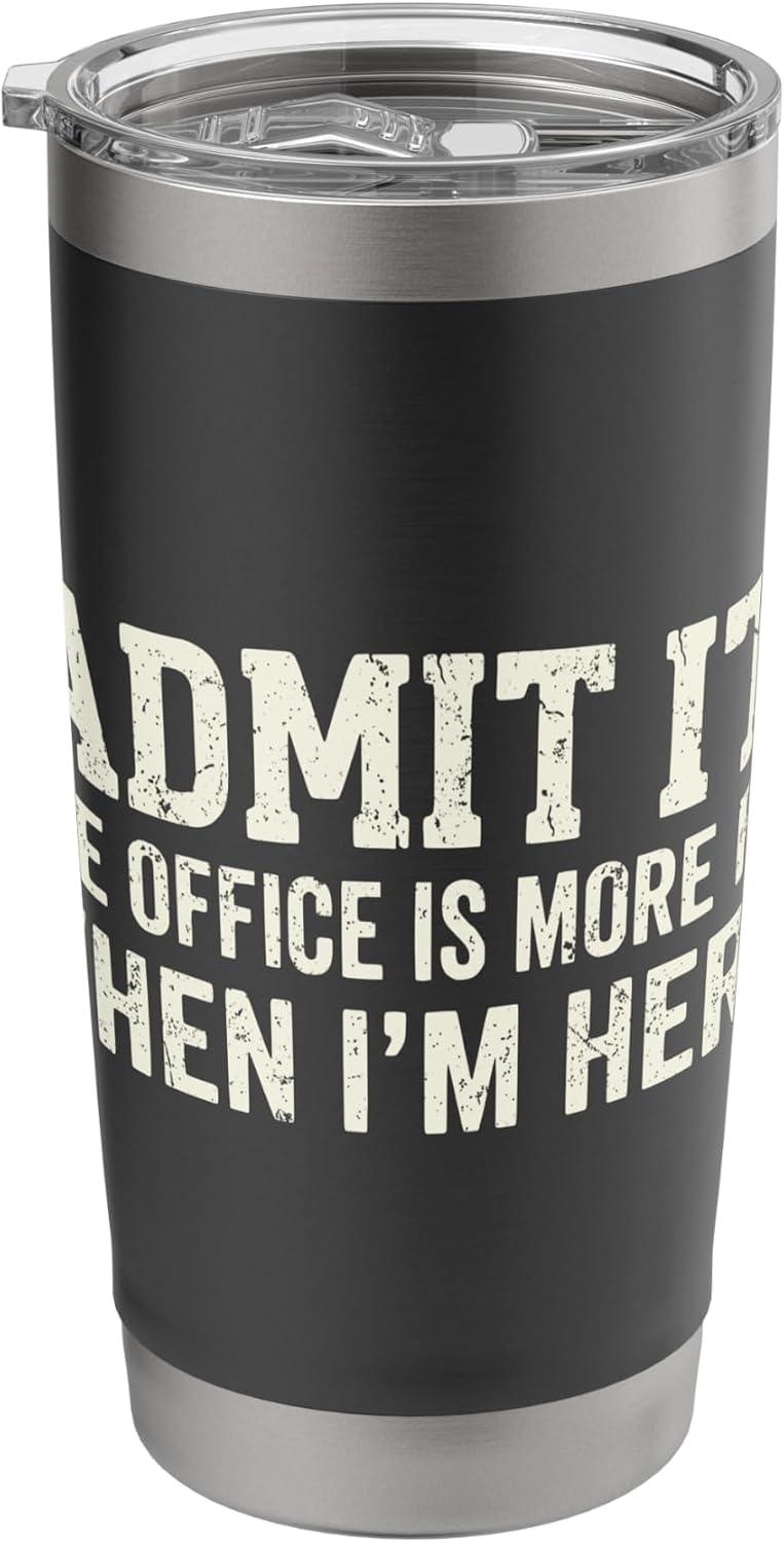 Humor Shirt Admit it The Office is More Fun When I'm here Stainless Steel Insulated Tumbler