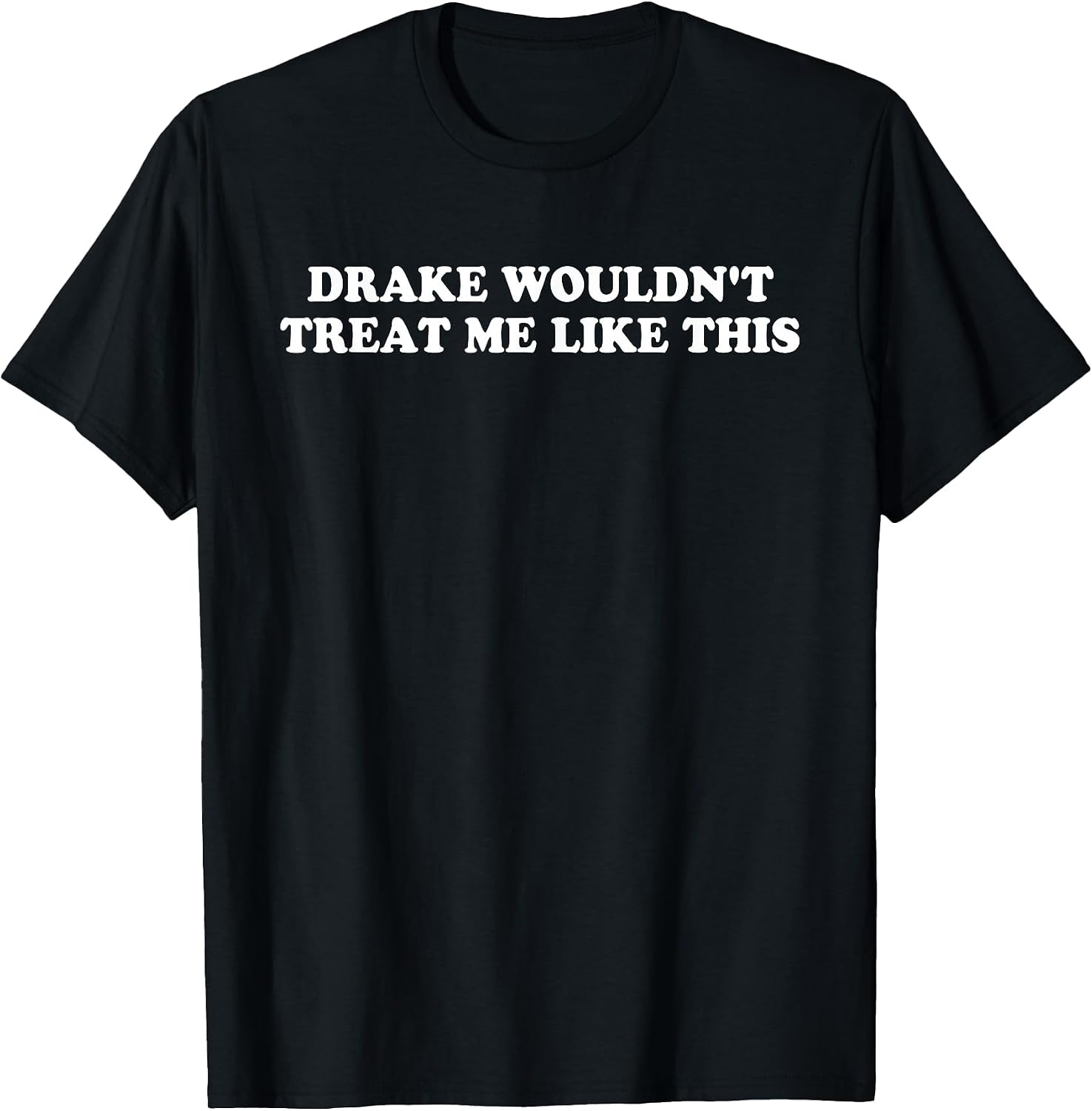 Drake Wouldn't Treat Me Like This
