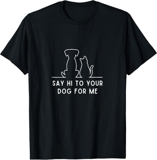 Funny Dog Vintage Say Hi To Your Dog For Me For Pets Lovers T-Shirt for Men Women Kids