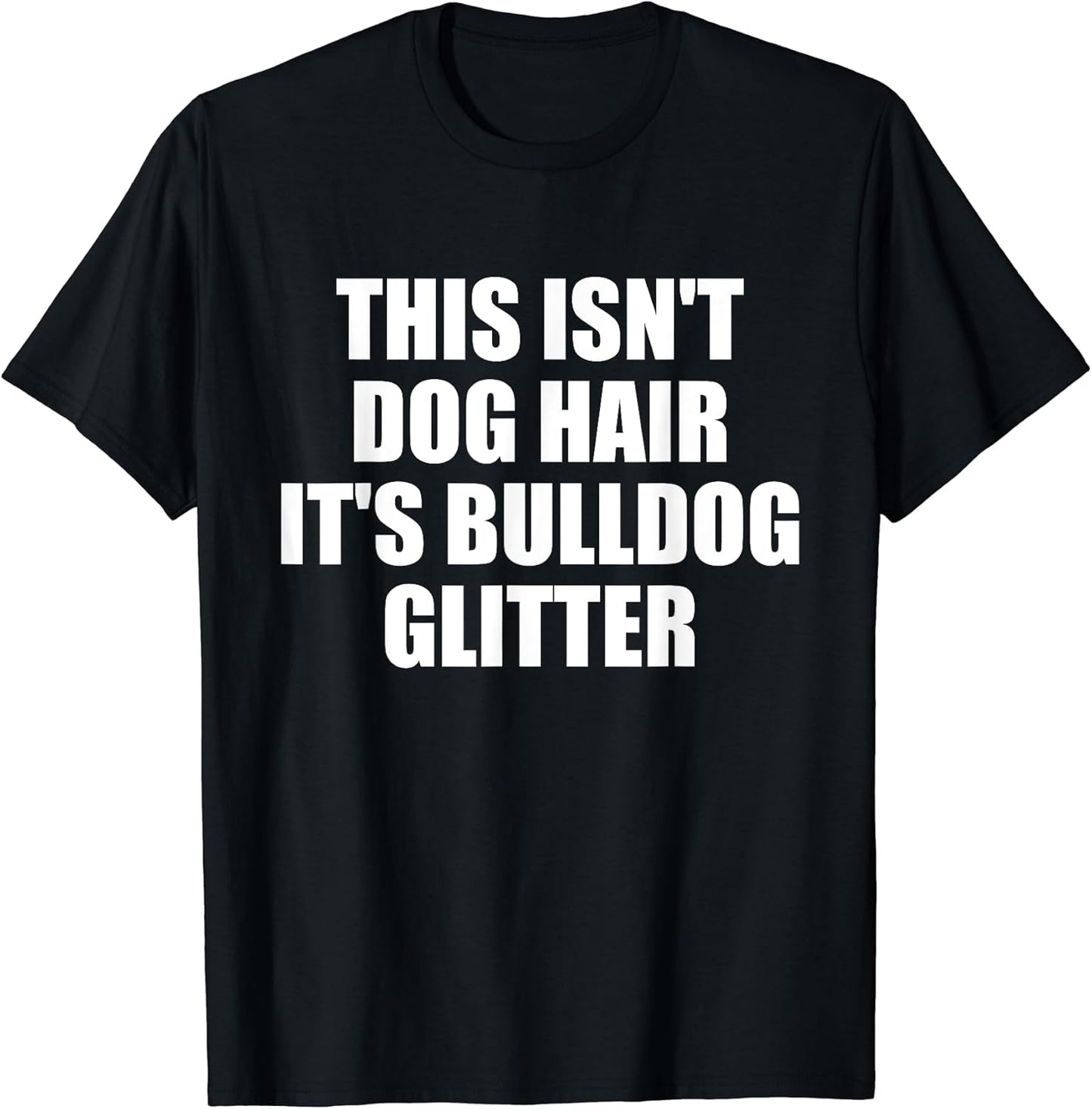 This Isn't Dog Hair It's Bulldog Glitter T-shirt Dog Lover T-Shirt