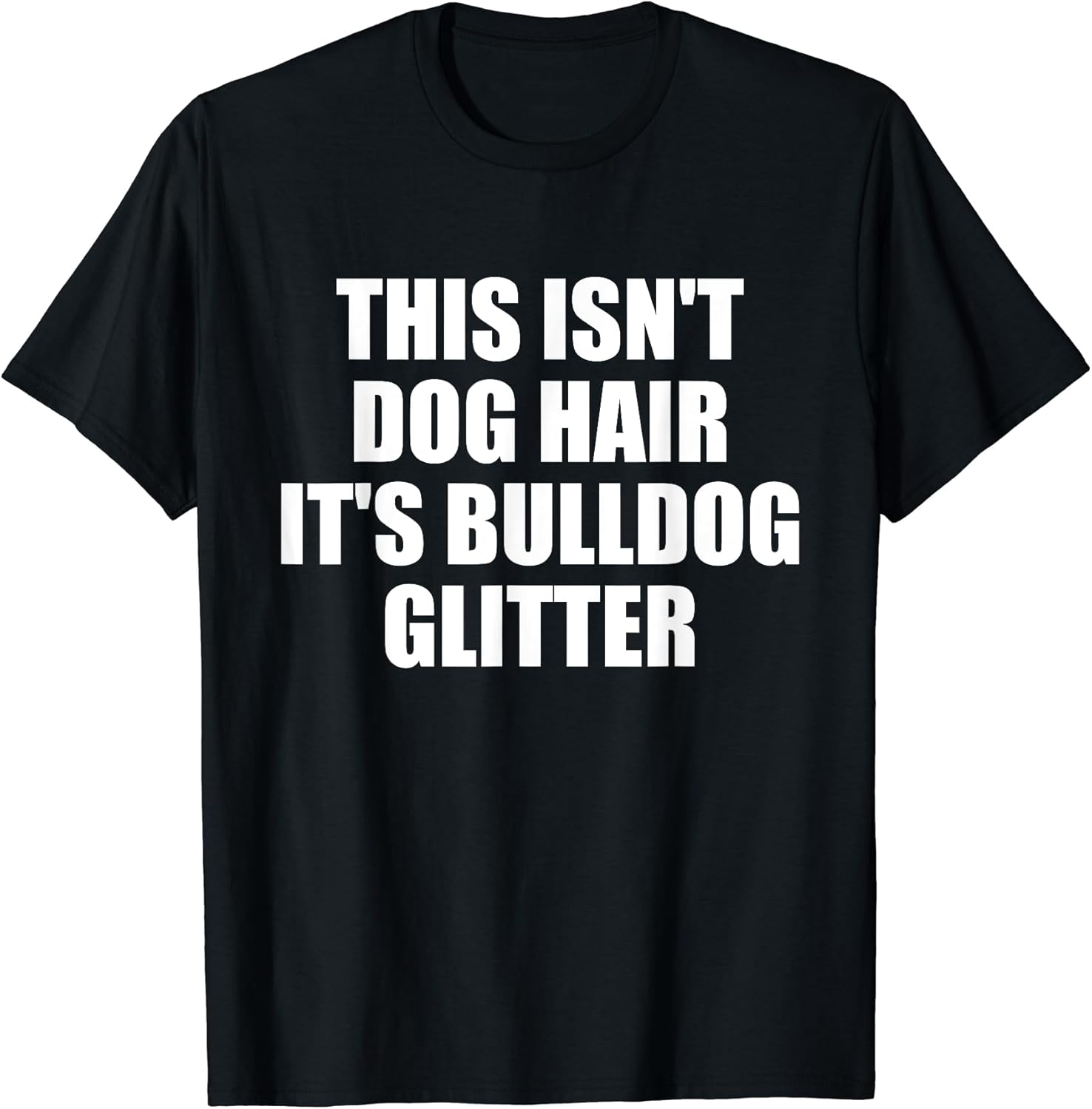 This Isn't Dog Hair It's Bulldog Glitter T-shirt Dog Lover T-Shirt