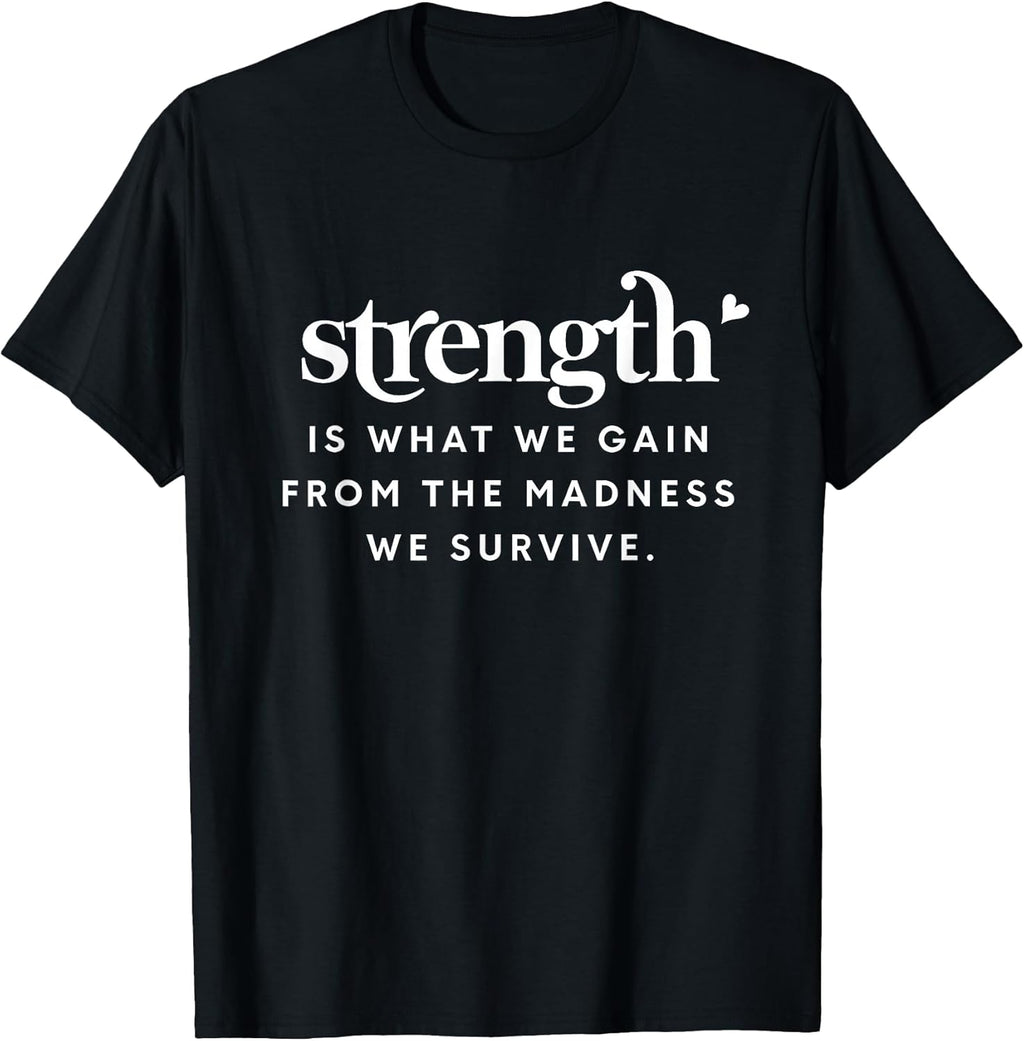 Motivation Strength is What We Gain from The Madness Survive T-Shirt