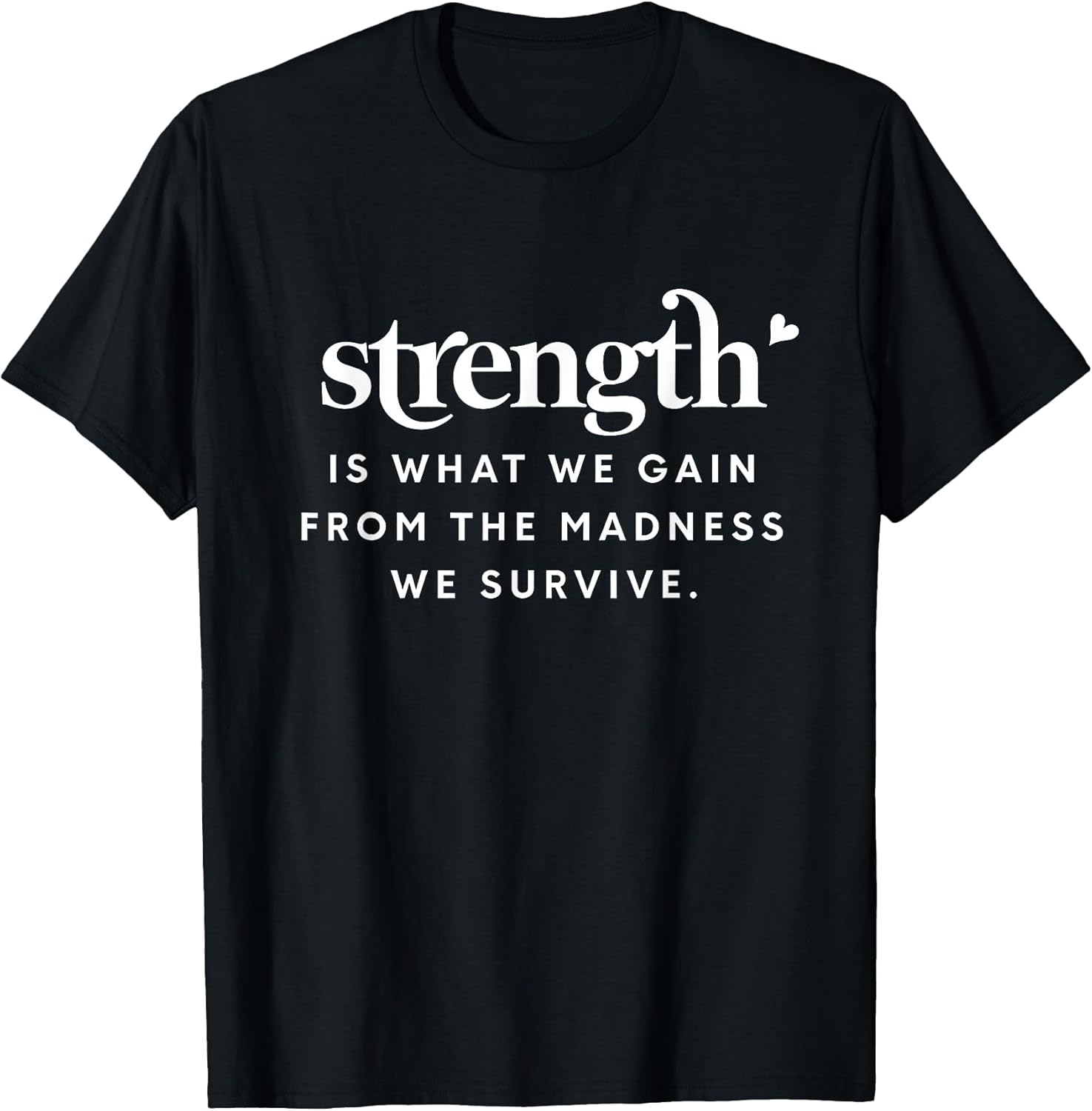 Motivation Strength is What We Gain from The Madness Survive T-Shirt
