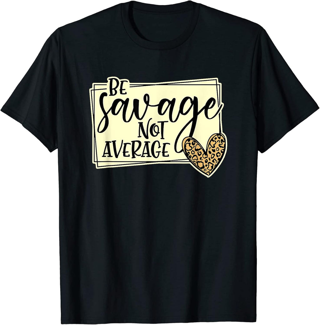 Be Savage Not Average Apparel