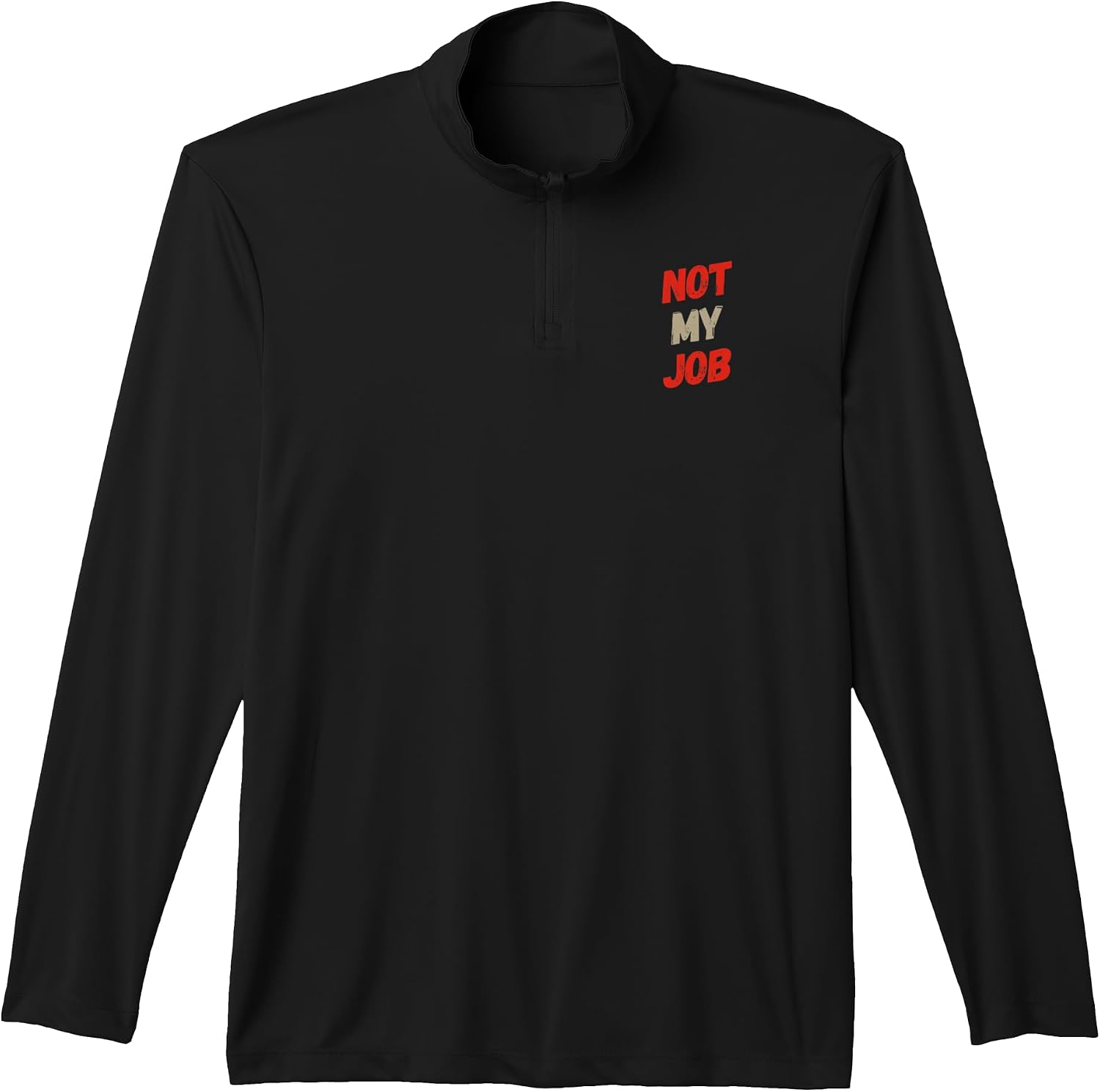 Funny Not My Job Sarcastic Office Humor Coworker Quotes Performance Quarter-Zip Top