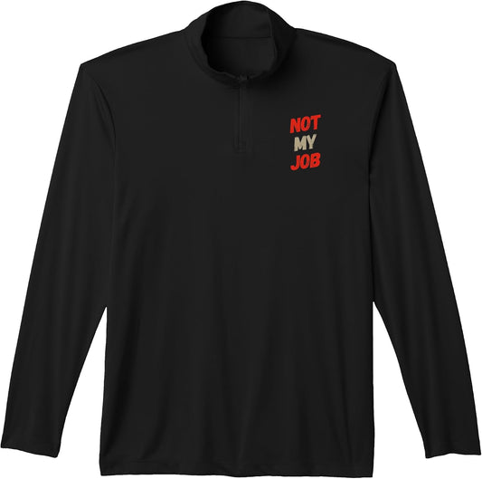 Funny Not My Job Sarcastic Office Humor Coworker Quotes Performance Quarter-Zip Top