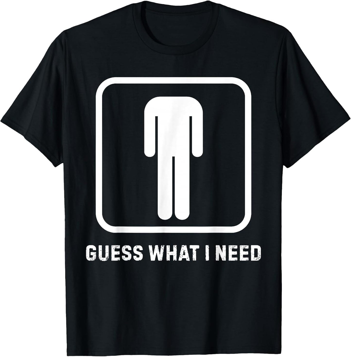 Funny Guess What I Need Graphic Tee for Men