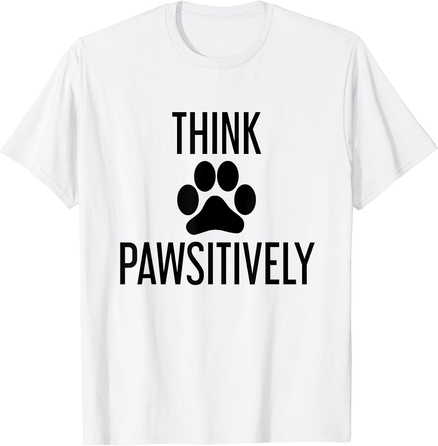 Think PAWSitively T-Shirt for Men Women Kids