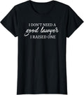 funny I Don't Need A Good Lawyer I Raised One