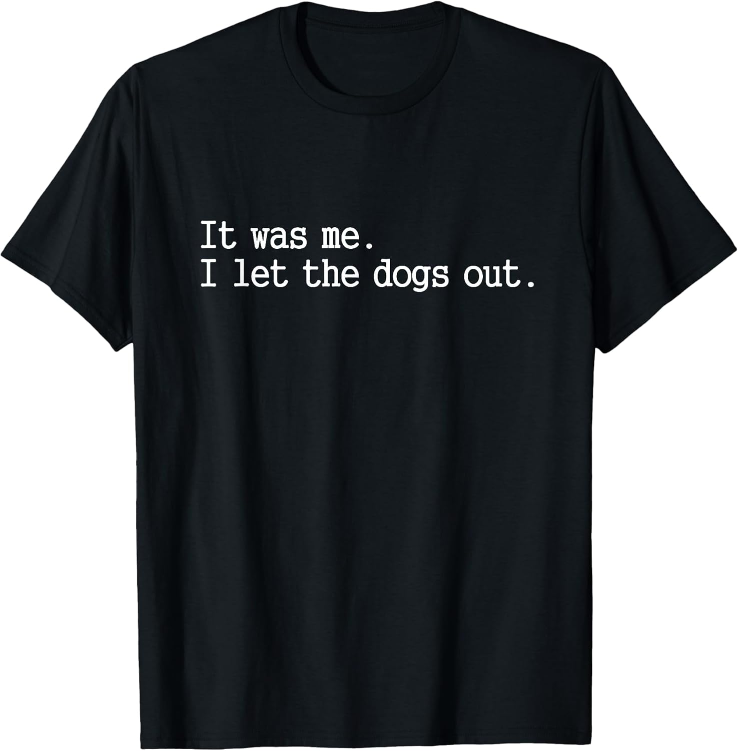 it was me i let the Dogs Out tee Funny Dog T-Shirt