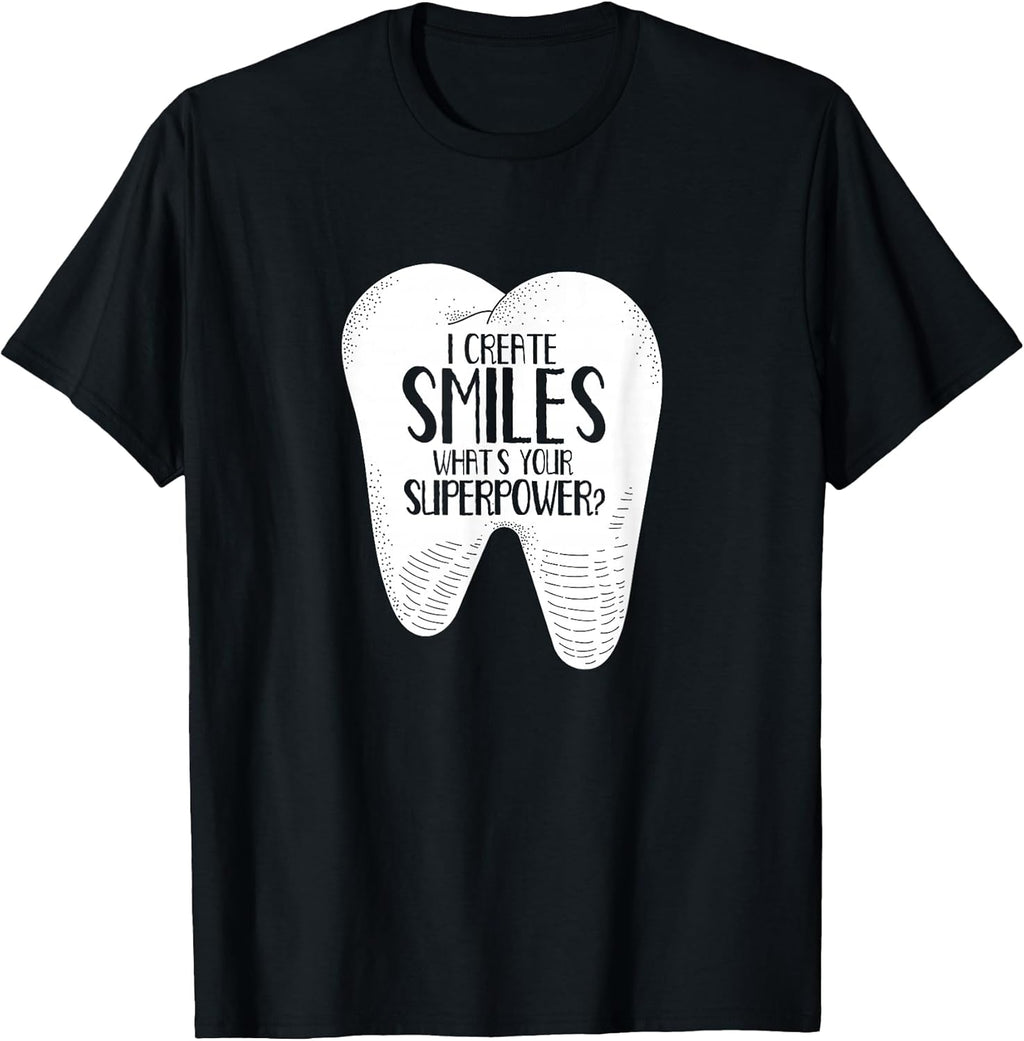 I Create Smiles Dentists Dentist Job Dentistry Tooth T-Shirt